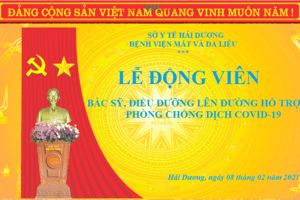 LÊ ĐỘNG VIÊN BÁC SĨ, ĐIỀU DƯỠNG LÊN ĐƯỜNG HỖ TRỢ PHÒNG CHỐNG DỊCH COVID 19